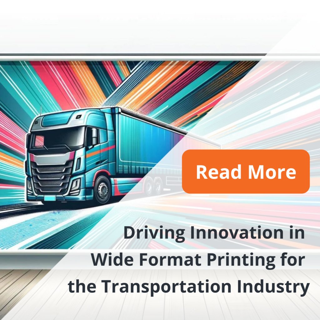 Driving Innovation in Wide Format Printing for the Transportation Industry