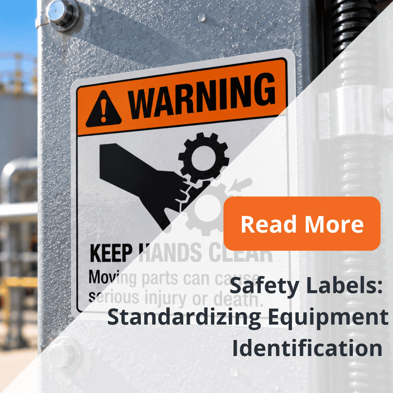 Safety Labels: Standardizing Equipment Identification blog graphic featuring a keep hands clear warning label on industrial equipment.